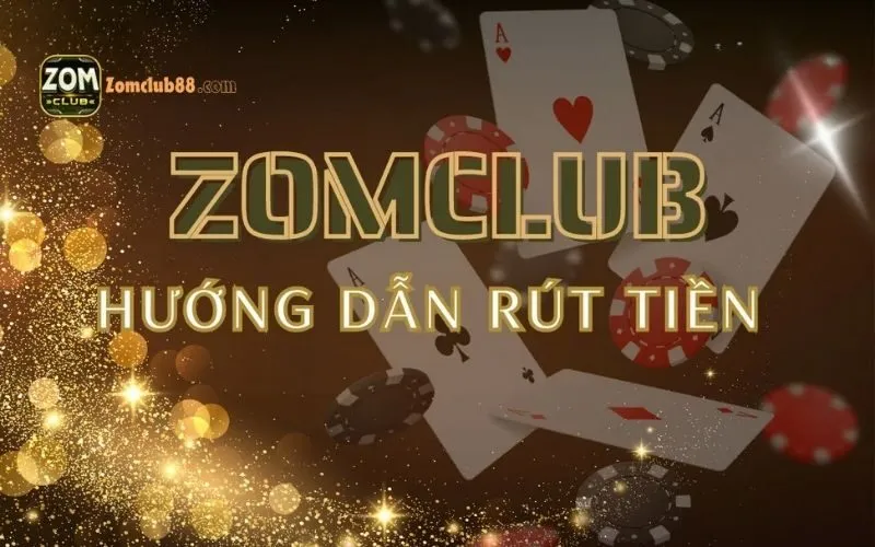 Cách rút tiền qua ngân hàng ZomClub: Hướng dẫn chi tiết